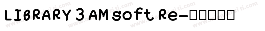 LIBRARY 3 AM soft Re字体转换